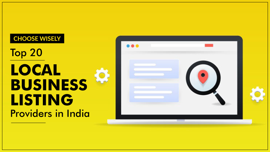Choose Wisely- Top 20 Local Business Listing Providers in India